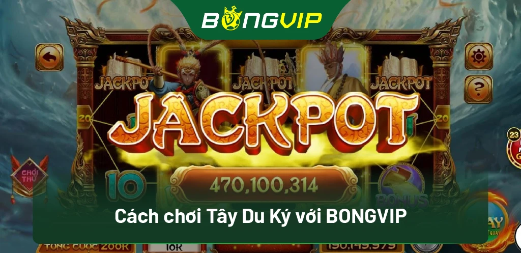 Hướng Dẫn Chi Tiết Cách Chơi Nổ Hũ Tây Du Ký Tại Bongvip: Bí Quyết Thắng Lớn 1 Cách chơi Tây Du Ký với BongVip