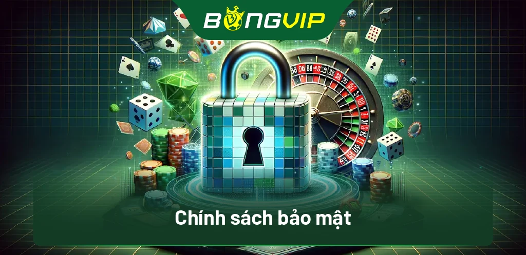 Chính Sách Bảo Mật 1 Chính Sách Bảo Mật | An Toàn Tạo Niềm Tin CHo Bet Thủ