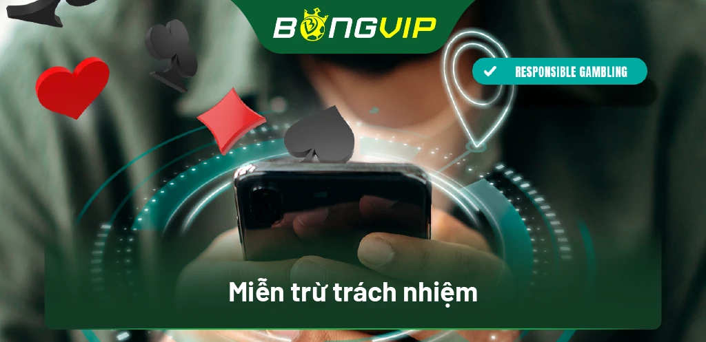 Miễn Trừ Trách Nhiệm 1 Miễn Trừ Trách Nhiệm BongVip | Bảo Vệ Quyền Lợi Người Chơi