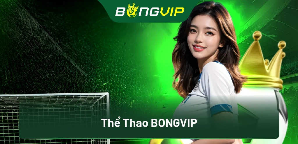 Thể Thao BongVip: Cách tham gia và thắng lớn trong mọi trận đấu!