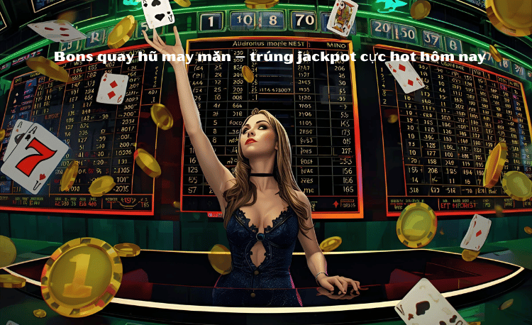 Cách quay hũ Bons: 7 Bí Kíp Trúng Jackpot Cực Lớn Cho Người Mới 2 Cách quay hũ Bons